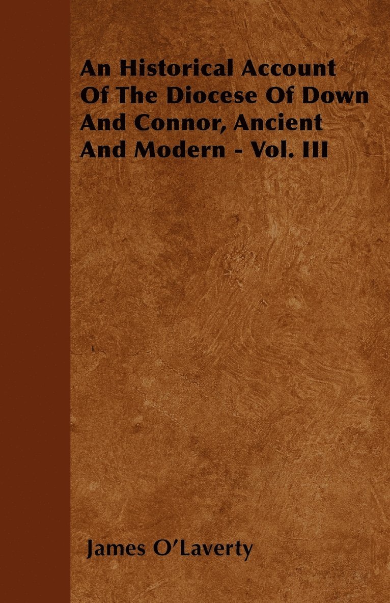 An Historical Account Of The Diocese Of Down And Connor, Ancient And Modern - Vol. III 1