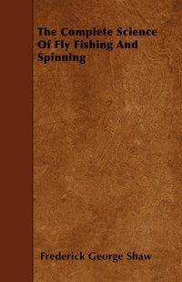 bokomslag The Complete Science Of Fly Fishing And Spinning