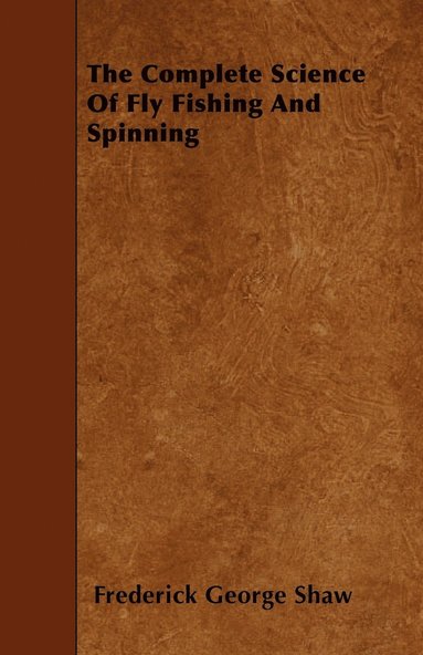 bokomslag The Complete Science Of Fly Fishing And Spinning