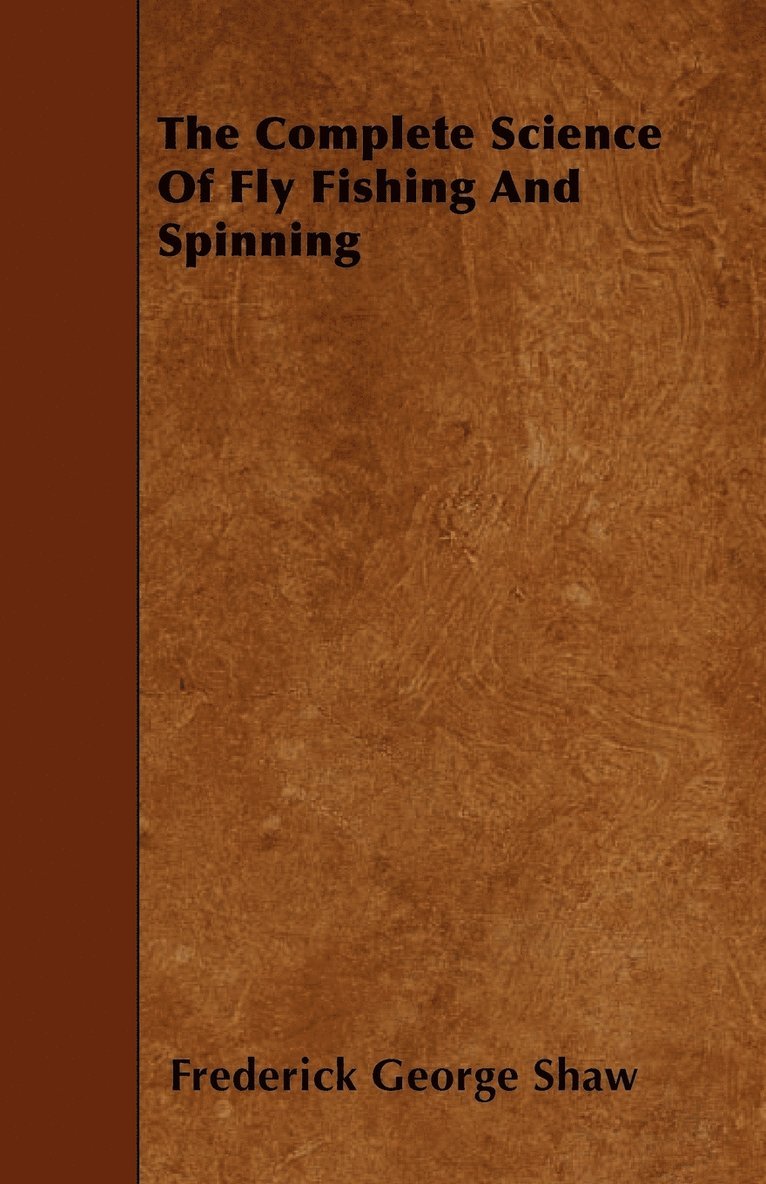 The Complete Science Of Fly Fishing And Spinning 1