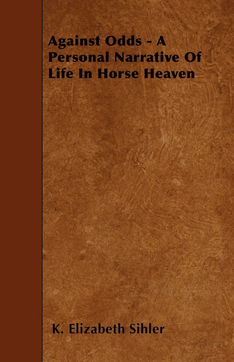 Against Odds - A Personal Narrative Of Life In Horse Heaven 1