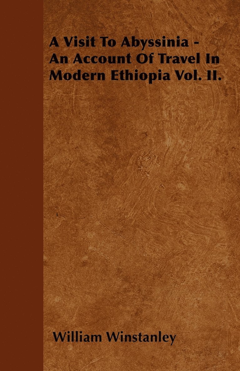 Visit To Abyssinia - An Account Of Travel In Modern Ethiopia Vol. II.