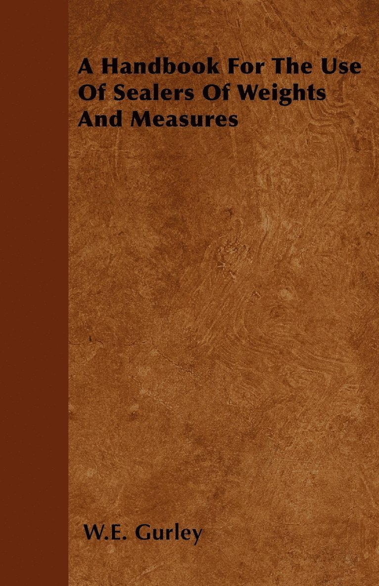 A Handbook For The Use Of Sealers Of Weights And Measures 1