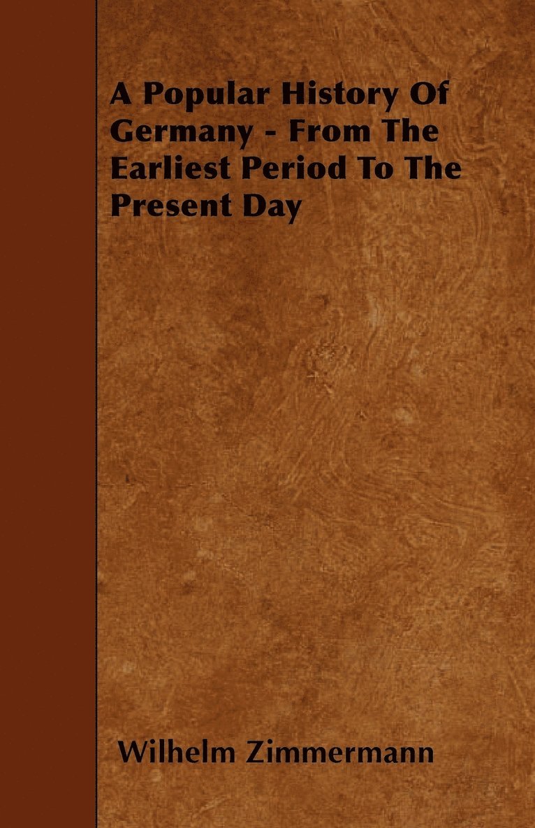 Wilhelm Zimmermann - Popular History Of Germany - From The Earliest Period To The Present Day, Häftad