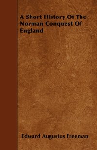 bokomslag A Short History Of The Norman Conquest Of England