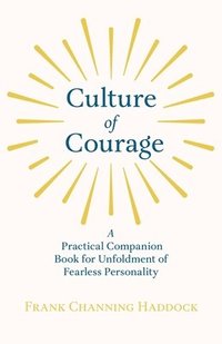 bokomslag Culture Of Courage - A Practical Companion Book For Unfoldment Of Fearless Personality