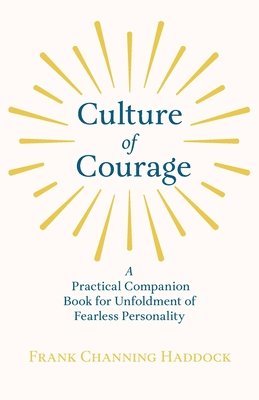 Culture Of Courage - A Practical Companion Book For Unfoldment Of Fearless Personality 1