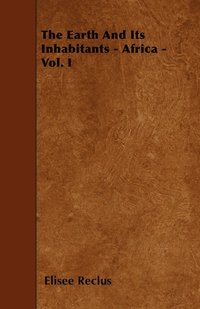 bokomslag The Earth And Its Inhabitants - Africa - Vol. I