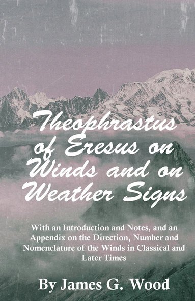 James G. Wood - Theophrastus of Eresus on Winds and on Weather Signs, Häftad
