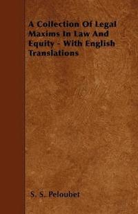 bokomslag A Collection Of Legal Maxims In Law And Equity - With English Translations