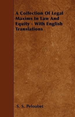 bokomslag A Collection Of Legal Maxims In Law And Equity - With English Translations