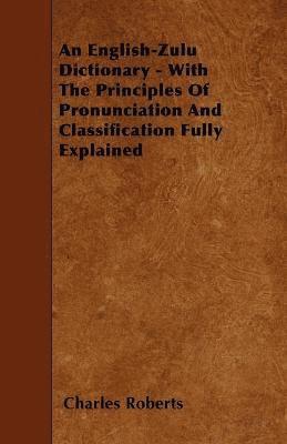 Charles Roberts - English-Zulu Dictionary - With The Principles Of Pronunciation And Classification Fully Explained, Häftad