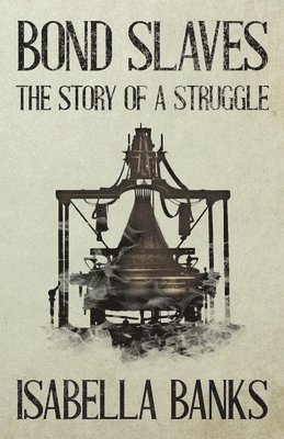 George Linnaeus Banks, Isabella Banks - Bond Slaves - The Story Of A Struggle, Häftad