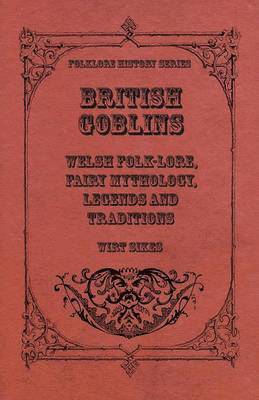 bokomslag British Goblins - Welsh Folk-Lore, Fairy Mythology, Legends And Traditions