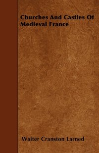 bokomslag Churches And Castles Of Medieval France