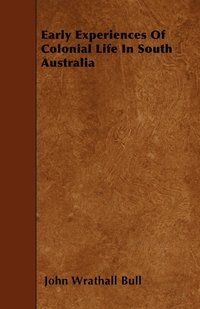 bokomslag Early Experiences Of Colonial Life In South Australia
