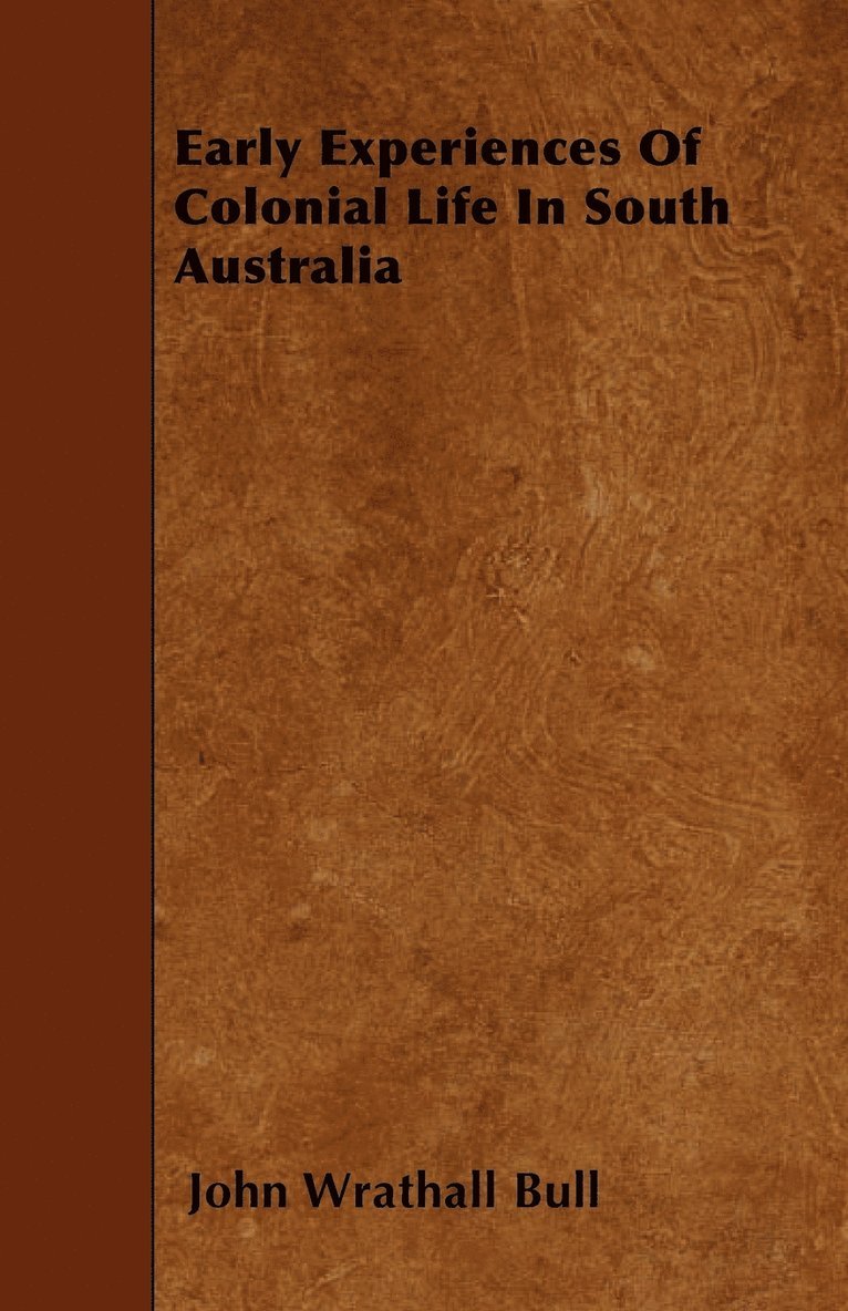 Early Experiences Of Colonial Life In South Australia 1