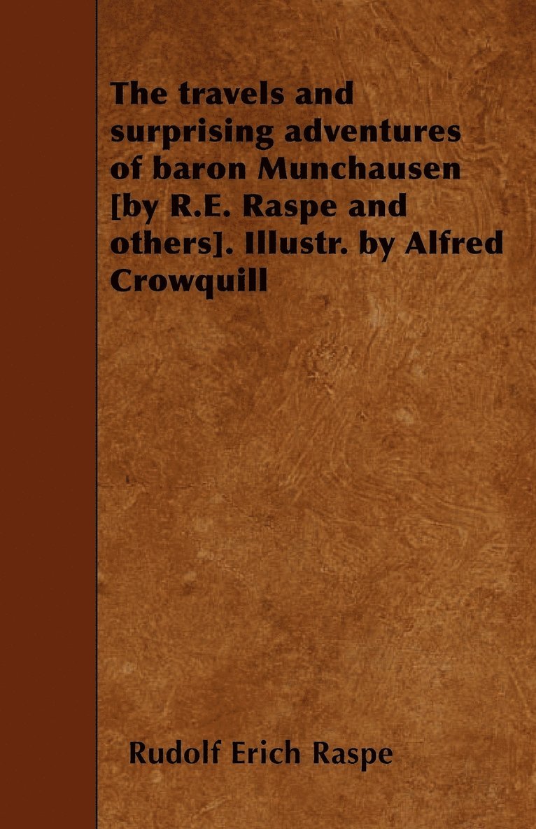 Rudolf Erich Raspe, Rudolf Erich Raspe - Travels and Surprising Adventures of Baron Munchausen [by R.E. Raspe and Others]. Illustr. by Alfred Crowquill, Häftad