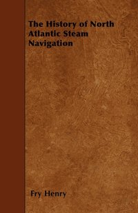 bokomslag The History of North Atlantic Steam Navigation