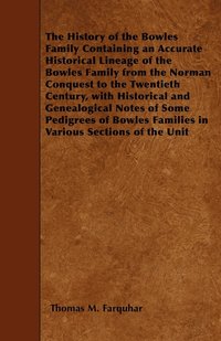 bokomslag The History of the Bowles Family Containing an Accurate Historical Lineage of the Bowles Family from the Norman Conquest to the Twentieth Century, with Historical and Genealogical Notes of Some