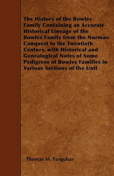 bokomslag The History of the Bowles Family Containing an Accurate Historical Lineage of the Bowles Family from the Norman Conquest to the Twentieth Century, with Historical and Genealogical Notes of Some
