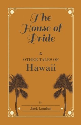 Jack London, Jack London - House of Pride, and Other Tales of Hawaii, Häftad