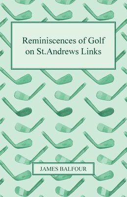 Reminiscences of Golf on St.Andrews Links, 1887 1