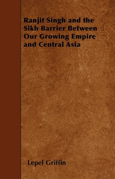 bokomslag Ranjit Singh and the Sikh Barrier Between Our Growing Empire and Central Asia