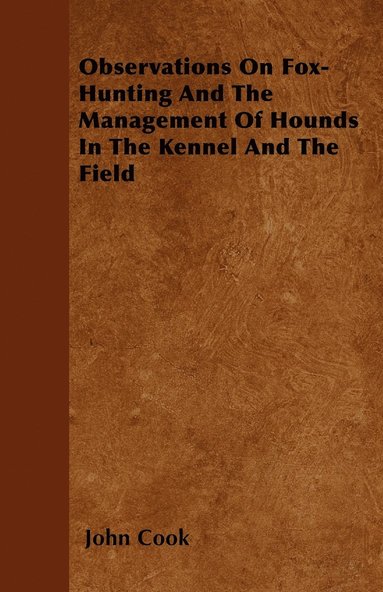 bokomslag Observations On Fox-Hunting And The Management Of Hounds In The Kennel And The Field