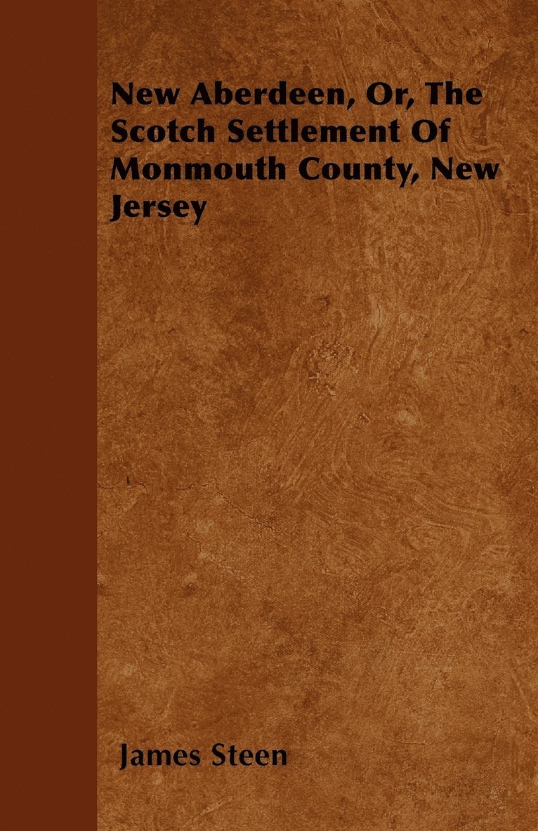 New Aberdeen, Or, The Scotch Settlement Of Monmouth County, New Jersey 1