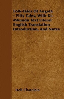 Folk-Tales Of Angola - Fifty Tales, With Ki-Mbundu Text Literal English Translation Introduction, And Notes 1