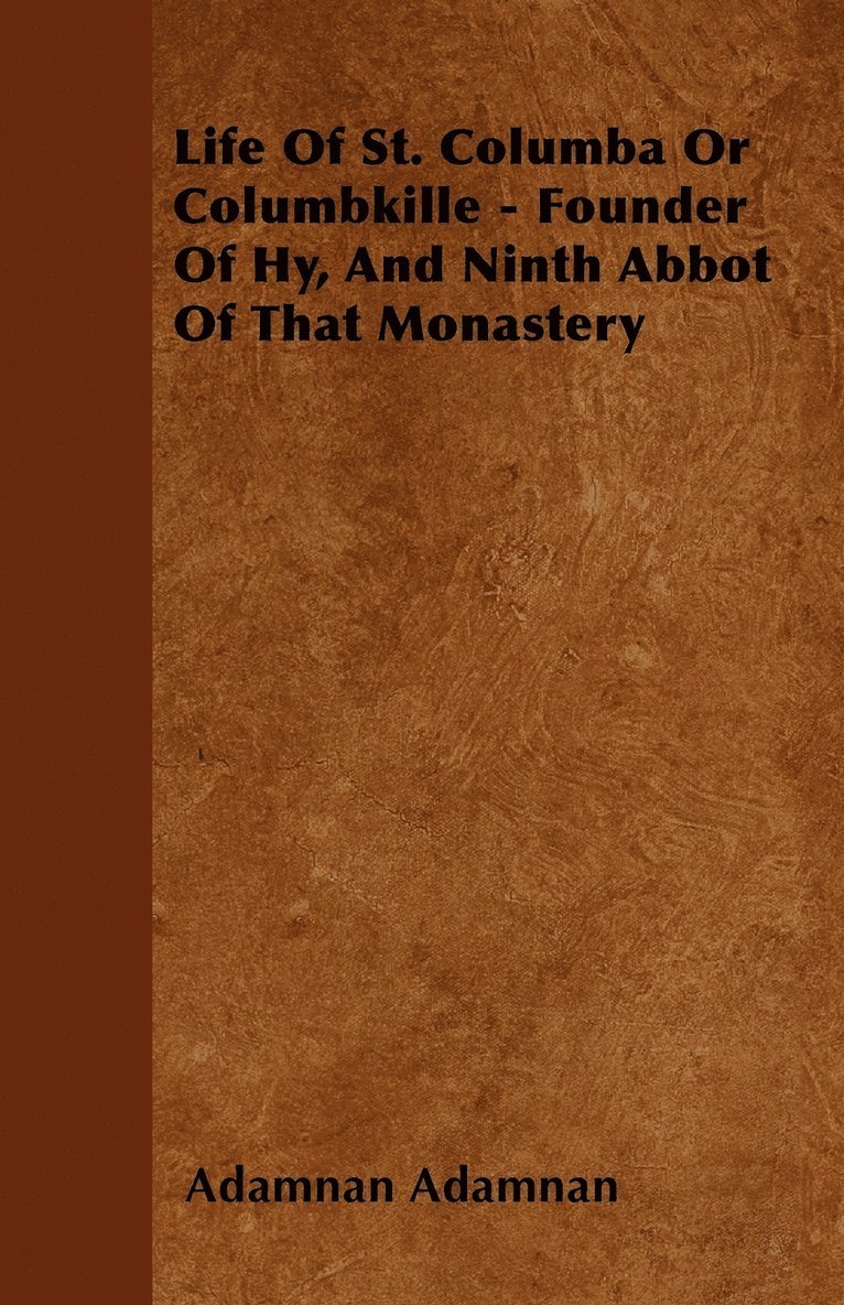 Adamnan Adamnan - Life Of St. Columba Or Columbkille - Founder Of Hy, And Ninth Abbot Of That Monastery, Häftad