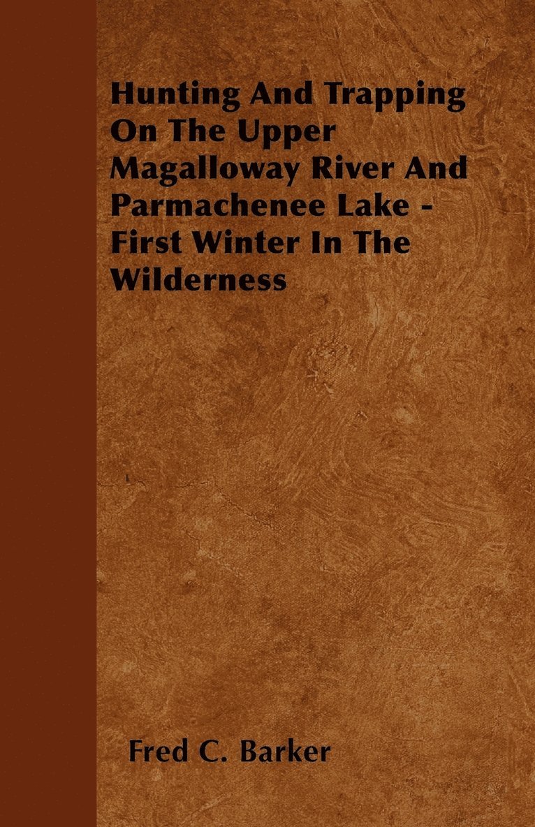 Hunting And Trapping On The Upper Magalloway River And Parmachenee Lake - First Winter In The Wilderness 1