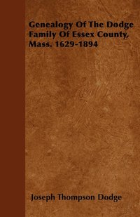 bokomslag Genealogy Of The Dodge Family Of Essex County, Mass. 1629-1894