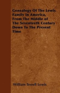 bokomslag Genealogy Of The Lewis Family In America, From The Middle of The Seventeeth Century Down To The Present Time