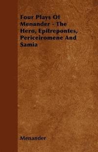 bokomslag Four Plays Of Menander - The Hero, Epitrepontes, Periceiromene And Samia