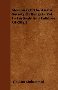 bokomslag Memoirs Of The Asiatic Society Of Bengal - Vol I - Festivals And Folklore Of Gilgit