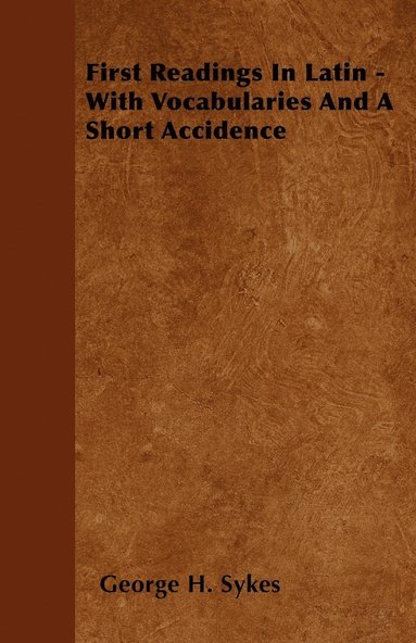 bokomslag First Readings In Latin - With Vocabularies And A Short Accidence
