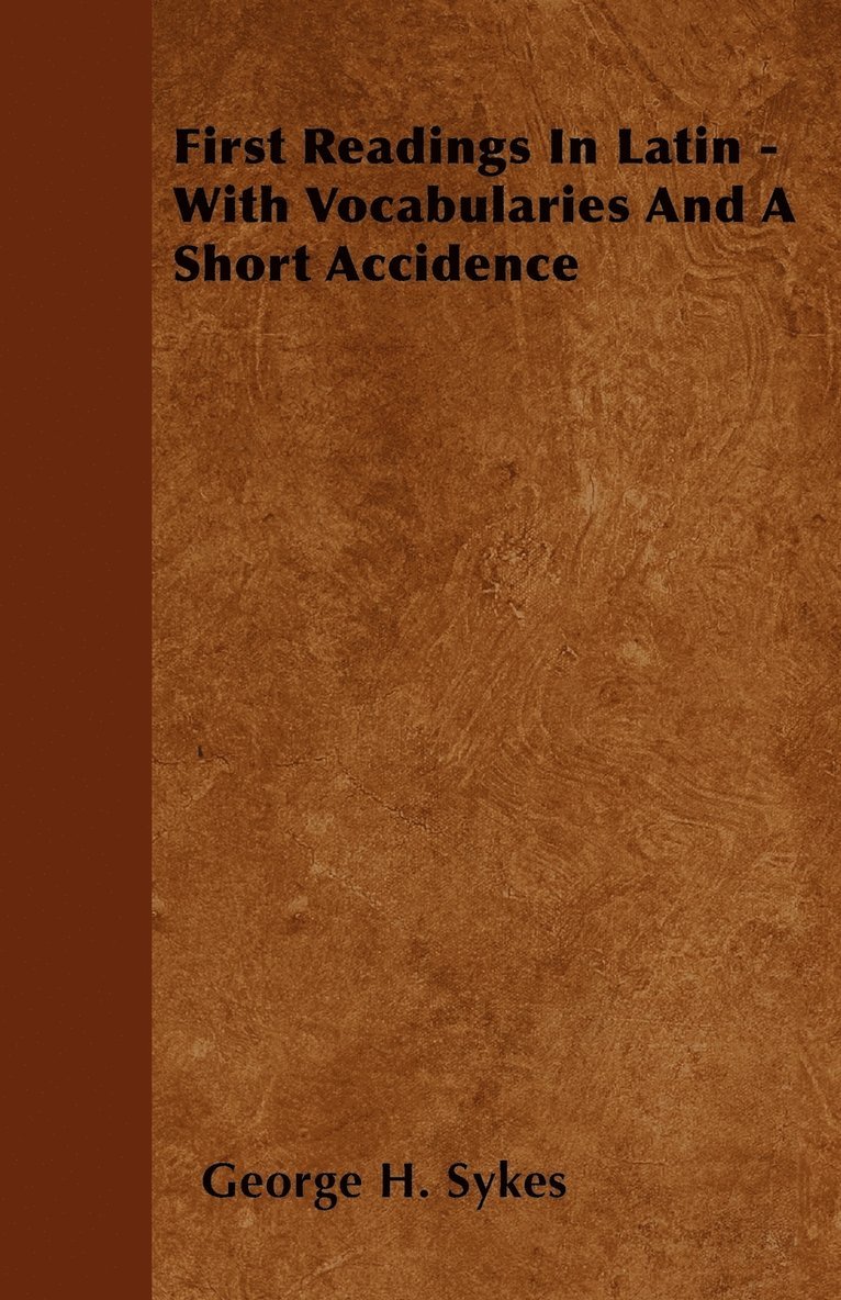 George H. Sykes, George H. Sykes - First Readings In Latin - With Vocabularies And A Short Accidence, Häftad