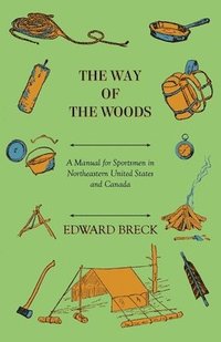 bokomslag The Way Of The Woods - A Manual For Sportsmen In Northeastern United States And Canada