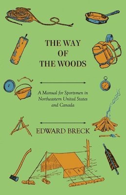 The Way Of The Woods - A Manual For Sportsmen In Northeastern United States And Canada 1