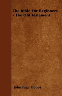 bokomslag The Bible For Beginners - The Old Testament