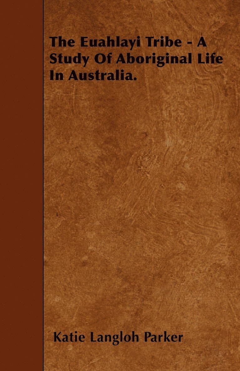Katie Langloh Parker - Euahlayi Tribe - A Study Of Aboriginal Life In Australia., Häftad