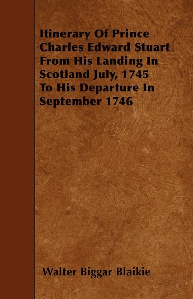 bokomslag Itinerary Of Prince Charles Edward Stuart From His Landing In Scotland July, 1745 To His Departure In September 1746