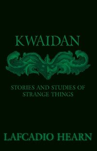 bokomslag Kwaidan - Stories And Studies Of Strange Things