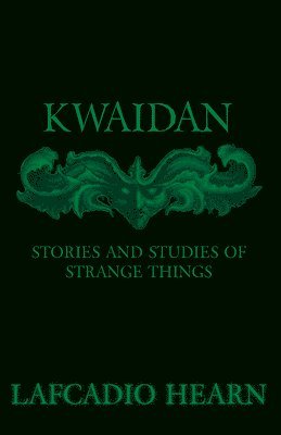 bokomslag Kwaidan - Stories And Studies Of Strange Things