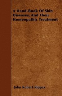 bokomslag A Hand-Book Of Skin Diseases, And Their Homeopathic Treatment