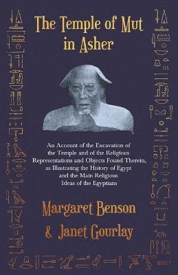 Margarat Benson, Margaret Benson, Janet Gourlay - Temple Of Mut In Asher - An Account Of The Excavation Of The Temple And Of The Religious Representations And Objects Found Therein, As Illustrating The History Of Egypt And The Main Religious Ideas Of The Egyptians, Häftad