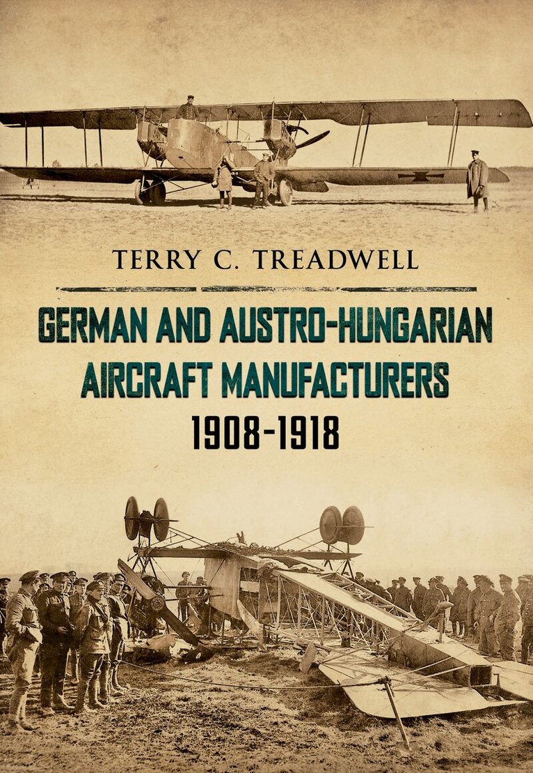 Terry C. Treadwell - German and Austro-Hungarian Aircraft Manufacturers 1908-1918, Häftad