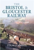 bokomslag The Bristol & Gloucester Railway